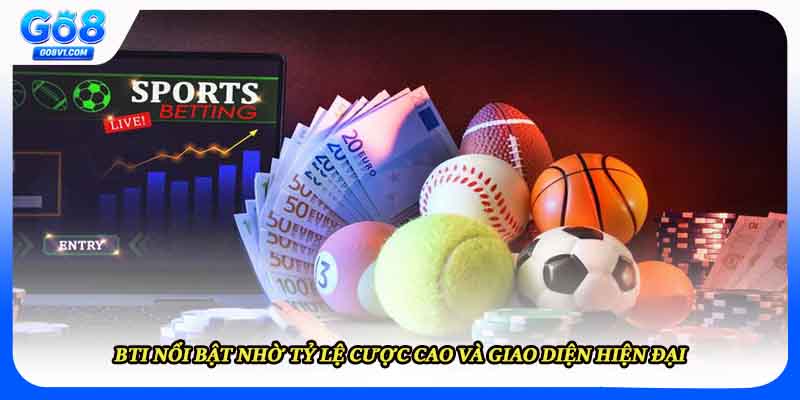 BTI nổi bật nhờ tỷ lệ cược cao và giao diện hiện đại