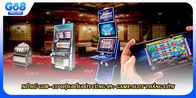 Nổ Hũ GO8 - Cơ Hội Đổi Đời Cùng 99+ Game Slot Thắng Lớn